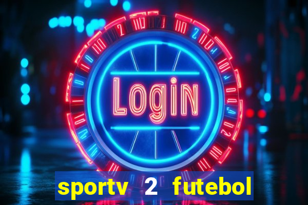 sportv 2 futebol play hd